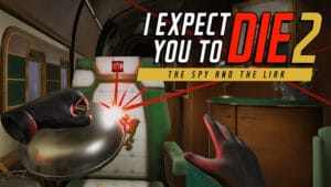 I Expect You To Die 2 daté sur l'ensemble des plateformes VR